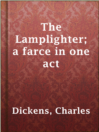 Imagen de portada para The Lamplighter; a farce in one act
